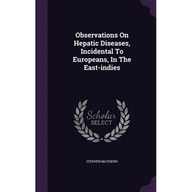 Observations On Hepatic Diseases, Incidental To Europeans, In The East-indies