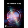 God, Science, and Society: The Origin of the Universe, Intelligent Life, and Free Societies