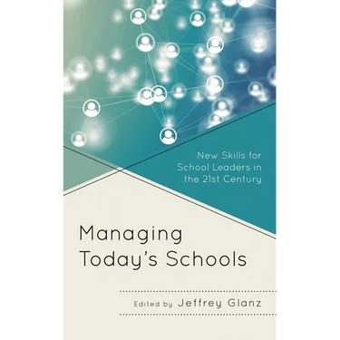 Managing Today's Schools: New Skills for School Leaders in the 21st Century