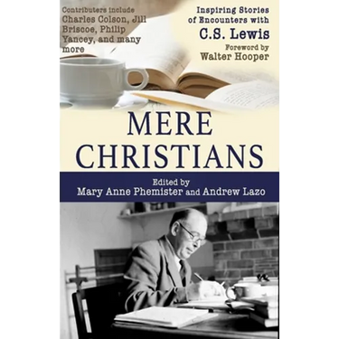 Mere Christians: Inspiring Stories of Encounters with C.S. Lewis