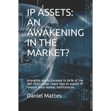 IP Assets: An Awakening in the Market?: Intangible assets increase to 84% of the S&P 500's value. Learn how to exploit IP related