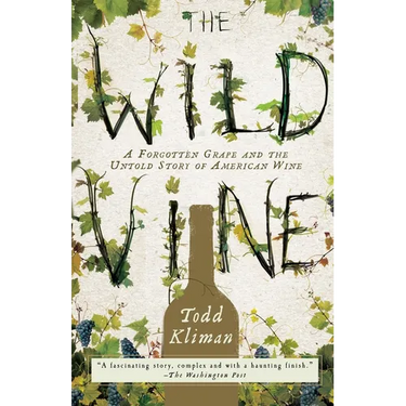 The Wild Vine: A Forgotten Grape and the Untold Story of American Wine
