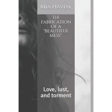 The fabrication of a "beautiful mess".: Love, lust, and torment