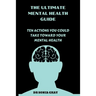 The Ultimate Mental Health Guide: Ten Actions You Could Take Toward Your Mental Health