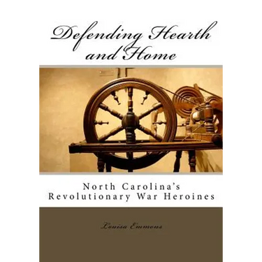 Defending Hearth and Home: North Carolina's Revolutionary War Heroines