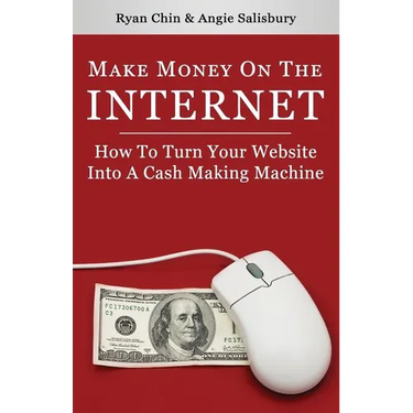 Make Money On The Internet: How To Turn Your Website Into A Cash-Making Machine