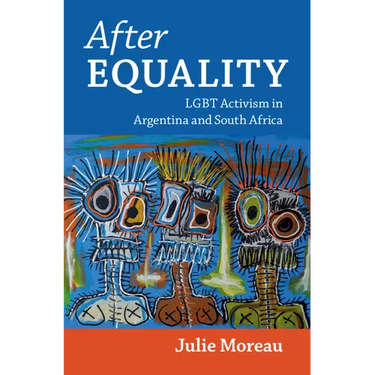 After Equality: LGBT Activism in Argentina and South Africa