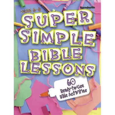 Super Simple Bible Lessons (Ages 6-8): 60 Ready-To-Use Bible Activities for Ages 6-8