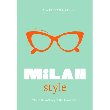Little Book of Milan Style: The Fashion History of the Iconic City