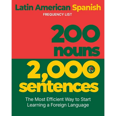 200 Nouns 2,000 Sentences - a Latin American Spanish Frequency List: The Most Efficient Way to Start Learning a Foreign Language
