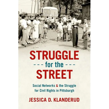 Struggle for the Street: Social Networks and the Struggle for Civil Rights in Pittsburgh