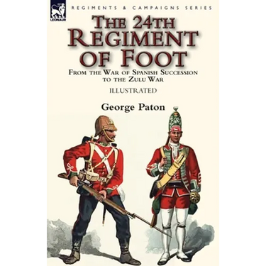 The 24th Regiment of Foot: From the War of Spanish Succession to the Zulu War