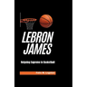 LeBron James: Reigning Supreme in Basketball