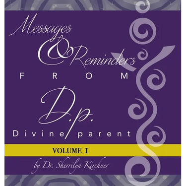 Messages & Reminders from D.P. - Divine Parent: Volume I