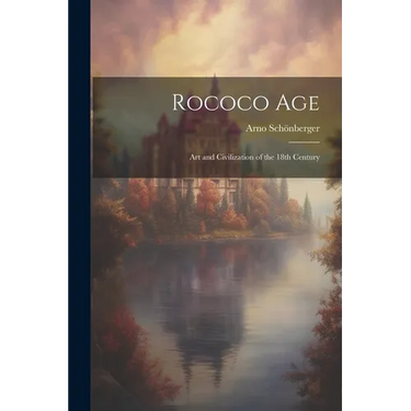 Rococo Age: Art and Civilization of the 18th Century