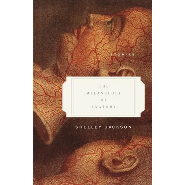 The Melancholy of Anatomy: Stories