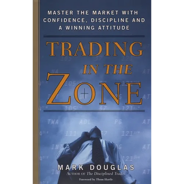 Trading in the Zone: Master the Market with Confidence, Discipline, and a Winning Attitude