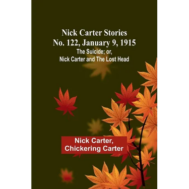 Nick Carter Stories No. 122, January 9, 1915: The suicide; or, Nick Carter and the lost head