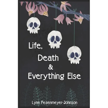 Life, Death, and Everything Else