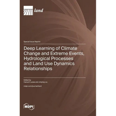 Deep Learning of Climate Change and Extreme Events, Hydrological Processes and Land Use Dynamics Relationships