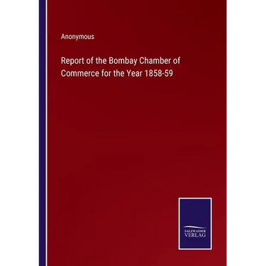 Report of the Bombay Chamber of Commerce for the Year 1858-59