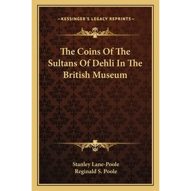 The Coins Of The Sultans Of Dehli In The British Museum