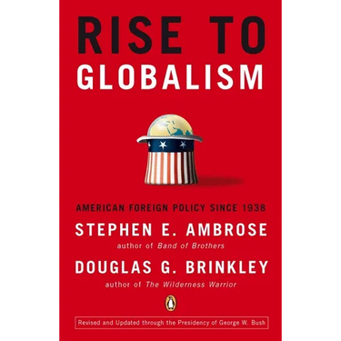 Rise to Globalism: American Foreign Policy Since 1938, Ninth Revised Edition