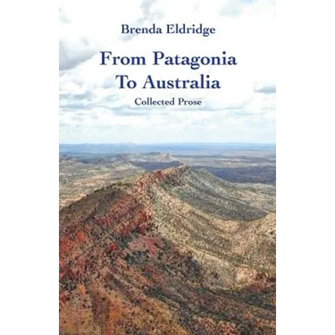 From Patagonia to Australia: Collected Prose