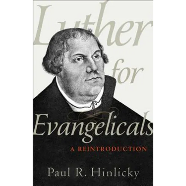 Luther for Evangelicals: A Reintroduction
