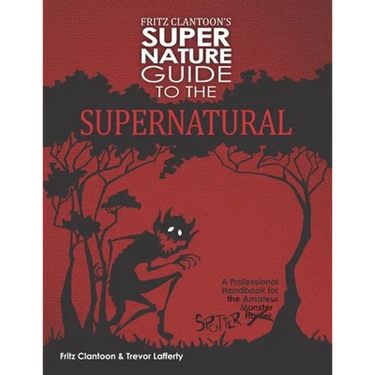 Fritz Clantoon's Super Nature Guide to the Supernatural: A Professional Handbook for the Amateur Monster Hunter....I mean Spotter.