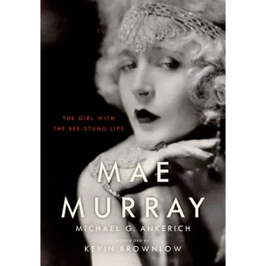 Mae Murray: The Girl with the Bee-Stung Lips