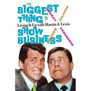 The Biggest Thing in Show Business: Living It Up with Martin & Lewis
