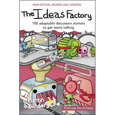 The Ideas Factory: 100 Adaptable Discussion Starters to Get Teens Talking