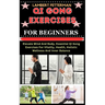 Qi Gong Exercises for Beginners: Elevate Mind And Body, Essential Qi Gong Exercises For Vitality, Health, Holistic Wellness And Inner Balance