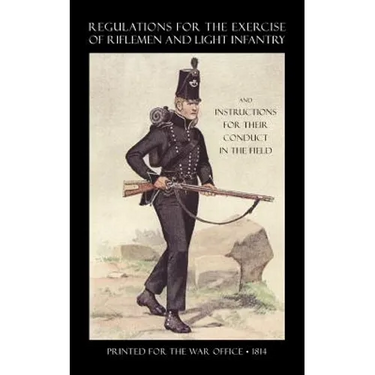 Regulations for the Exercise of Riflemen and Light Infantry and Instructions for Their Conduct in the Field (1814)