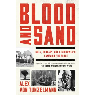 Blood and Sand: Suez, Hungary, and Eisenhower's Campaign for Peace