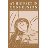 At His Feet In Confession: Discovering a New Way of Loving God