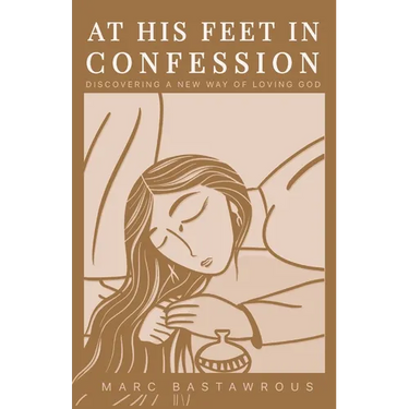 At His Feet In Confession: Discovering a New Way of Loving God