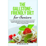 The Gallstone-Friendly Diet for Seniors: A Complete Diet Guide to Prevent Gallstone Formation, Support Gallbladder Health, Reduce Discomfort, and Main