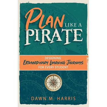 Plan Like a PIRATE: Designing Extraordinary Learning Journeys for Every Student