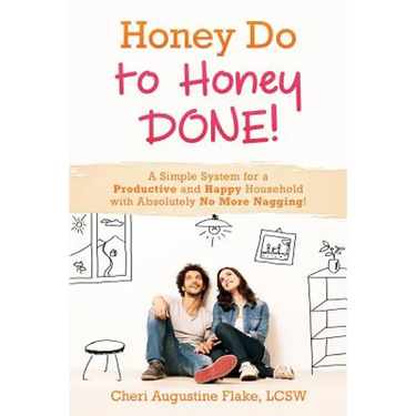 Honey Do to Honey DONE!: A Simple System for a Productive and Happy Household with Absolutely No More Nagging!