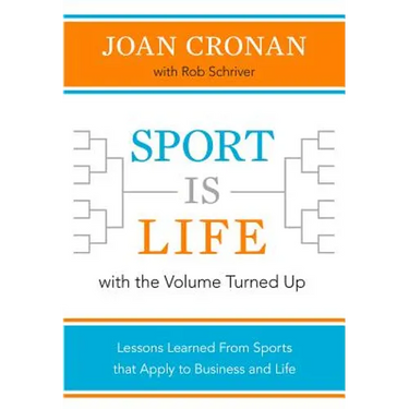 Sport Is Life with the Volume Turned Up: Lessons Learned That Apply to Business and Life