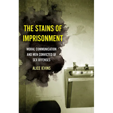 The Stains of Imprisonment: Moral Communication and Men Convicted of Sex Offenses Volume 10