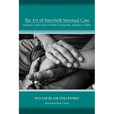 The Art of Interfaith Spiritual Care: Integration of Spirituality in Health Care Regardless of Religion or Beliefs