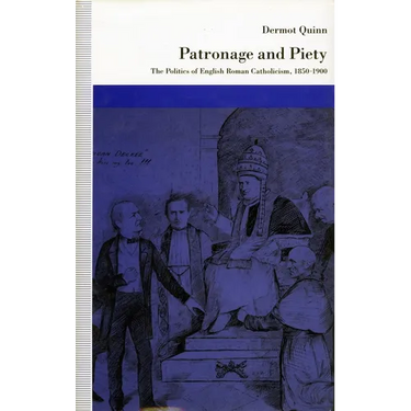 Patronage and Piety: The Politics of English Roman Catholicism, 1850-1900