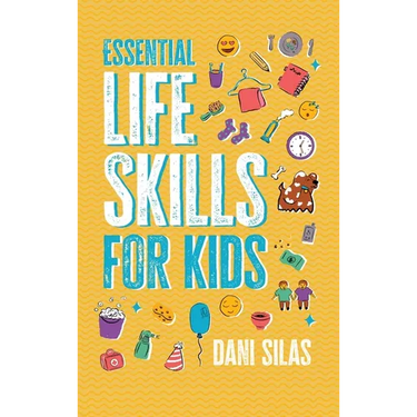 Essential Life Skills for Kids: A Guide to Growing Up, Making Friends, Being a Leader, Handling Money, Keeping Healthy, Cooking Meals, Making Decision