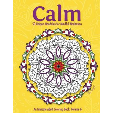 Calm: 50 Unique Mandalas for Mindful Meditation (an Intricate Adult Coloring Book, Volume 6)