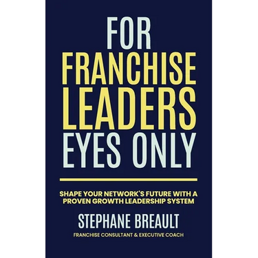 For Franchise Leaders Eyes Only: Shape your network's future with a proven growth leadership system