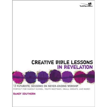 Creative Bible Lessons in Revelation: 12 Futuristic Sessions on Never-Ending Worship