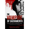 The Vampire of Sacramento: The True Story of Richard Chase The Blood-Thirsty Cannibal